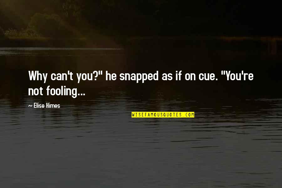 Delores S Williams Quotes By Elise Himes: Why can't you?" he snapped as if on