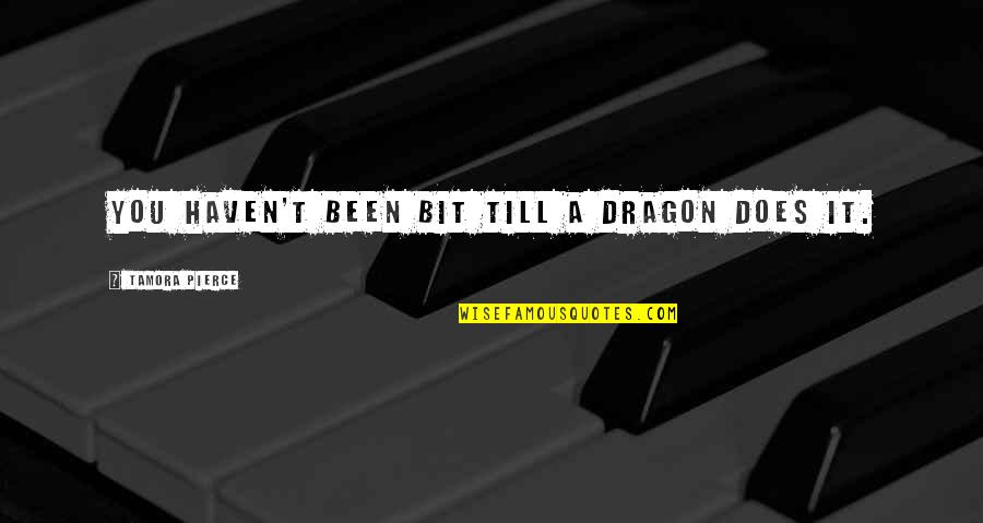 Delores S Williams Quotes By Tamora Pierce: You haven't been bit till a dragon does Delores S Williams Quotes By Tamora Pierce: You haven't been bit till a dragon does