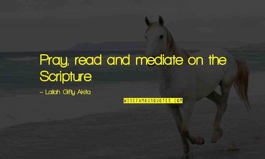Delores Williams Quotes By Lailah Gifty Akita: Pray, read and mediate on the Scripture.