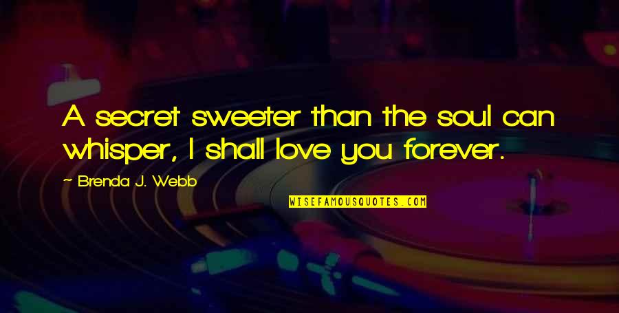 Deloria Boots Quotes By Brenda J. Webb: A secret sweeter than the soul can whisper,