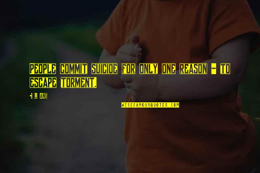 Deloria Boots Quotes By Li Ang: People commit suicide for only one reason -