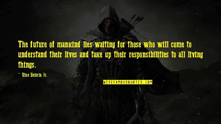 Deloria Jr Quotes By Vine Deloria Jr.: The future of mankind lies waiting for those Deloria Jr Quotes By Vine Deloria Jr.: The future of mankind lies waiting for those