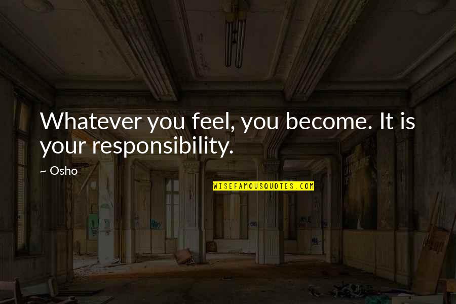 Deloria Nelson Quotes By Osho: Whatever you feel, you become. It is your