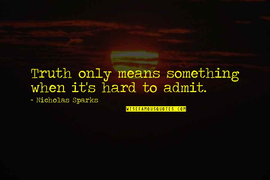 Delorian Quotes By Nicholas Sparks: Truth only means something when it's hard to