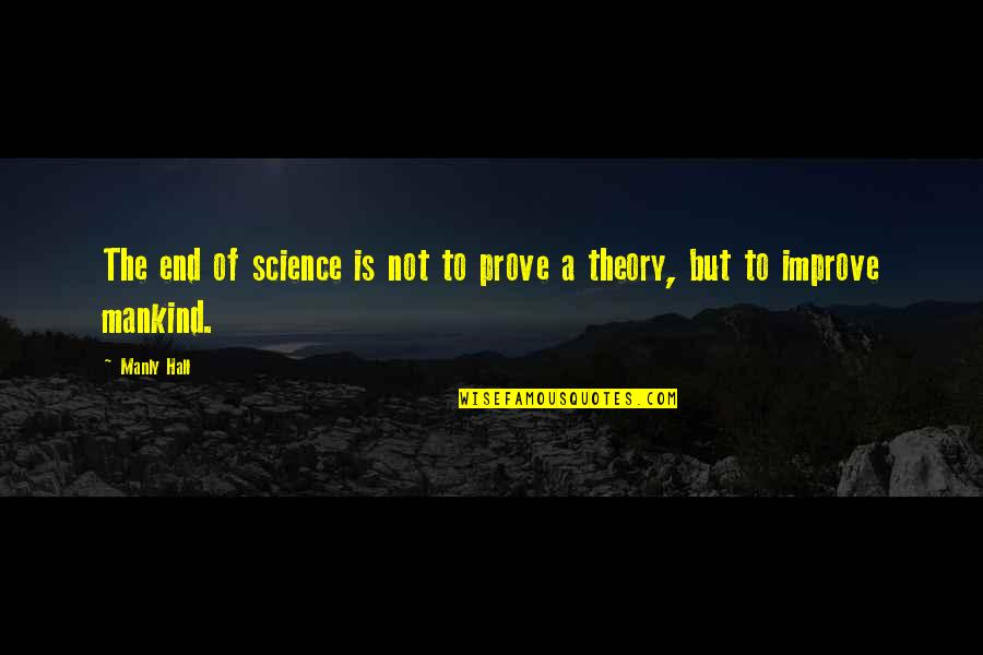 Delors Education Quotes By Manly Hall: The end of science is not to prove