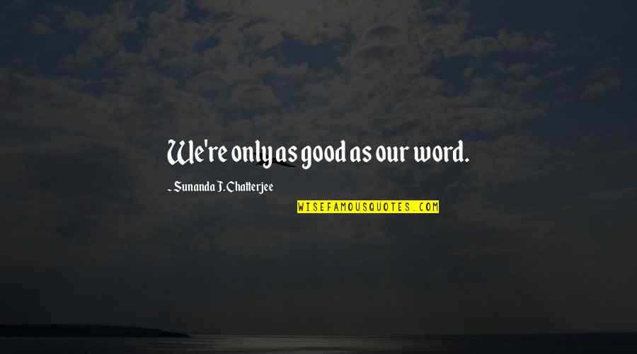 Delors Four Quotes By Sunanda J. Chatterjee: We're only as good as our word. Delors Four Quotes By Sunanda J. Chatterjee: We're only as good as our word.