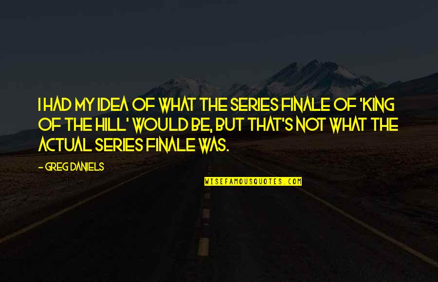 Delors Quotes By Greg Daniels: I had my idea of what the series Delors Quotes By Greg Daniels: I had my idea of what the series