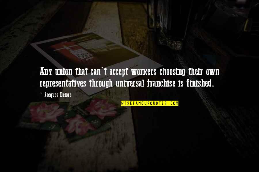 Delors Quotes By Jacques Delors: Any union that can't accept workers choosing their Delors Quotes By Jacques Delors: Any union that can't accept workers choosing their