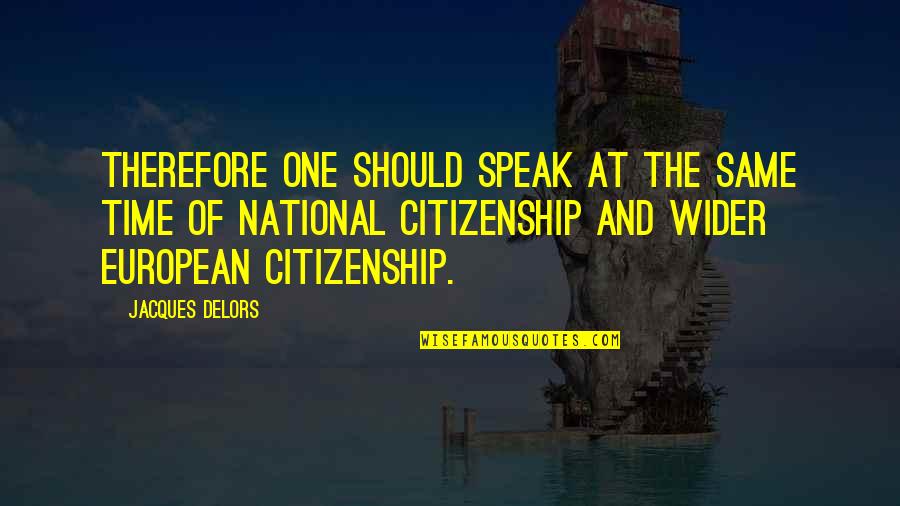 Delors Quotes By Jacques Delors: Therefore one should speak at the same time Delors Quotes By Jacques Delors: Therefore one should speak at the same time