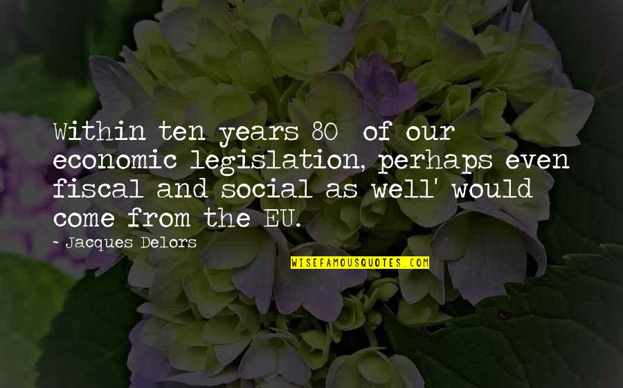 Delors Quotes By Jacques Delors: Within ten years 80% of our economic legislation, Delors Quotes By Jacques Delors: Within ten years 80% of our economic legislation,