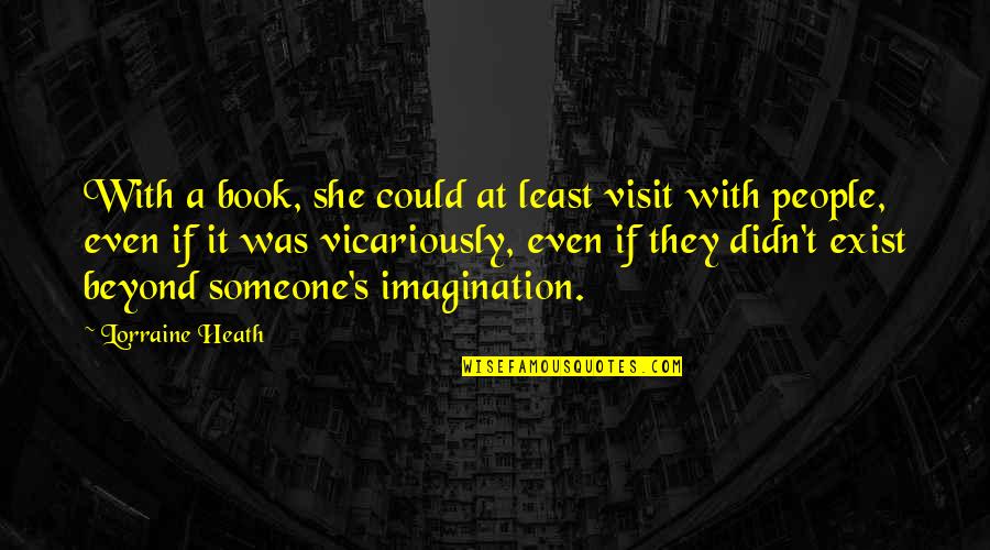 Delors Quotes By Lorraine Heath: With a book, she could at least visit Delors Quotes By Lorraine Heath: With a book, she could at least visit
