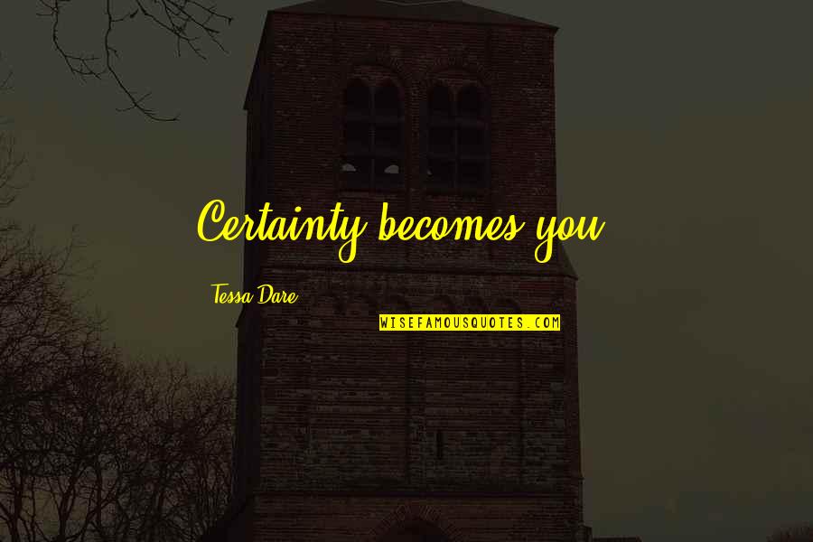 Delors Quotes By Tessa Dare: Certainty becomes you. Delors Quotes By Tessa Dare: Certainty becomes you.