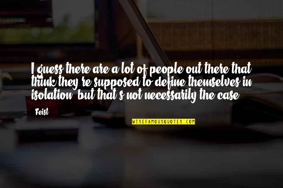 Delors Report Quotes By Feist: I guess there are a lot of people Delors Report Quotes By Feist: I guess there are a lot of people