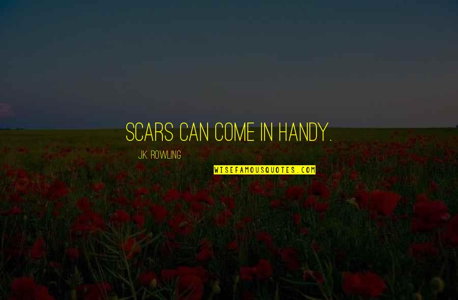 Delory Group Quotes By J.K. Rowling: Scars can come in handy.