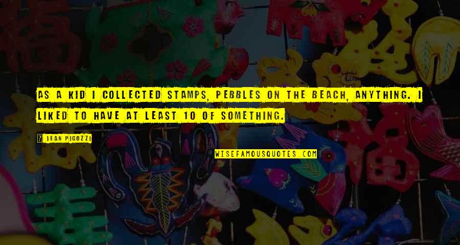 Deloss Brown Quotes By Jean Pigozzi: As a kid I collected stamps, pebbles on Deloss Brown Quotes By Jean Pigozzi: As a kid I collected stamps, pebbles on