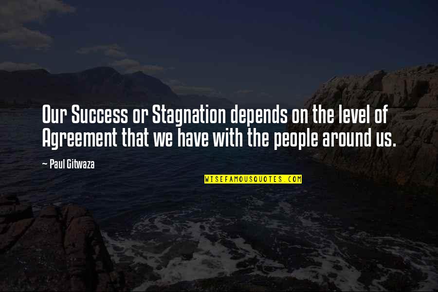 Deloudine Quotes By Paul Gitwaza: Our Success or Stagnation depends on the level Deloudine Quotes By Paul Gitwaza: Our Success or Stagnation depends on the level