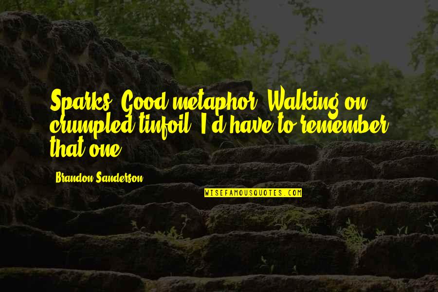 Deloused Def Quotes By Brandon Sanderson: Sparks. Good metaphor. Walking on crumpled tinfoil. I'd Deloused Def Quotes By Brandon Sanderson: Sparks. Good metaphor. Walking on crumpled tinfoil. I'd