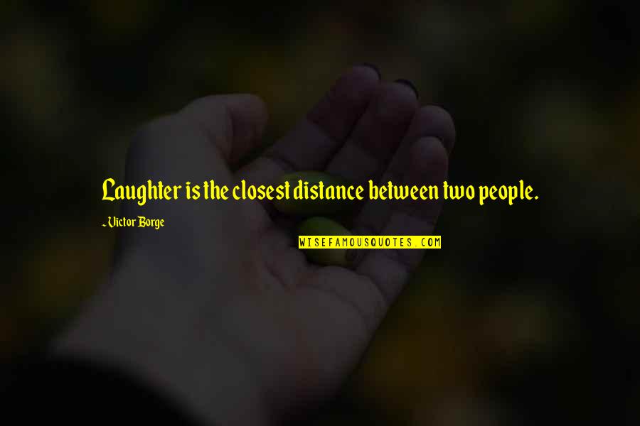 Deloused Def Quotes By Victor Borge: Laughter is the closest distance between two people.