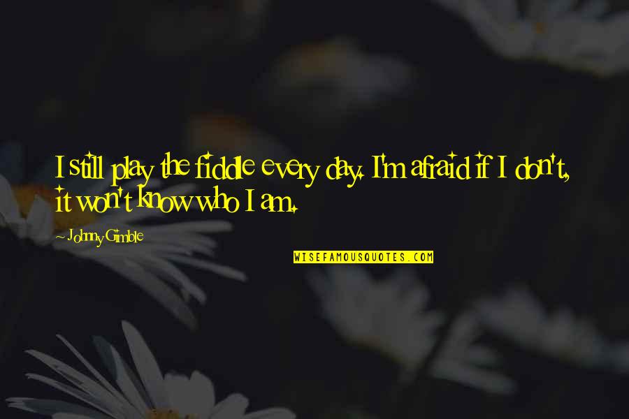 Delousing Station Quotes By Johnny Gimble: I still play the fiddle every day. I'm