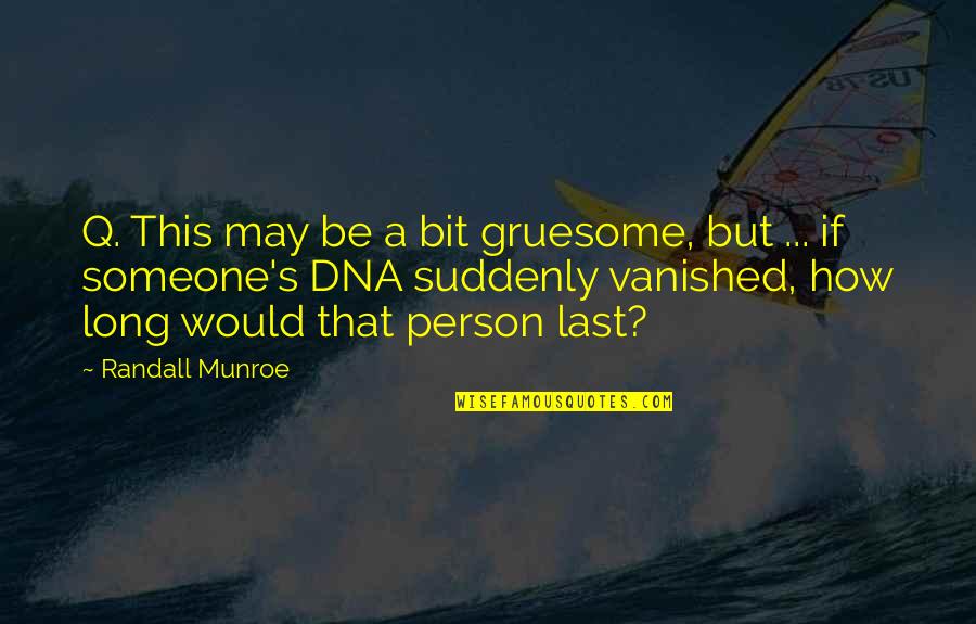 Delow 365 Quotes By Randall Munroe: Q. This may be a bit gruesome, but