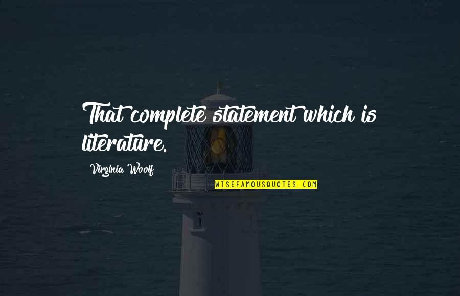 Delow Brown Quotes By Virginia Woolf: That complete statement which is literature. Delow Brown Quotes By Virginia Woolf: That complete statement which is literature.