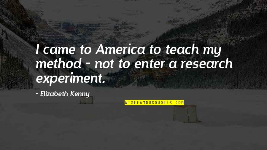 Delpech Medium Quotes By Elizabeth Kenny: I came to America to teach my method