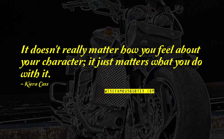 Delpech Medium Quotes By Kiera Cass: It doesn't really matter how you feel about