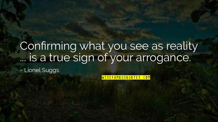 Delpech Medium Quotes By Lionel Suggs: Confirming what you see as reality ... is