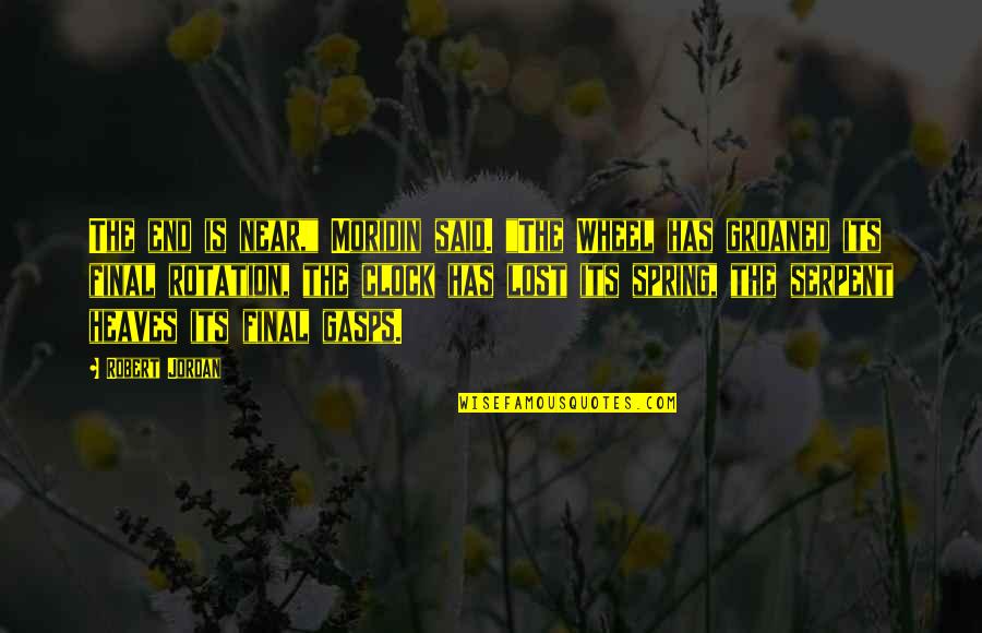 Delpech Medium Quotes By Robert Jordan: The end is near," Moridin said. "The Wheel