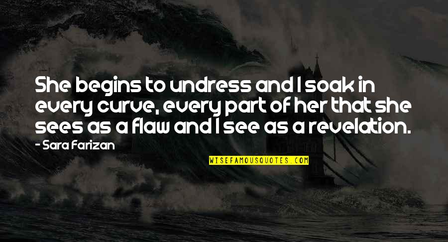Delpero Quotes By Sara Farizan: She begins to undress and I soak in Delpero Quotes By Sara Farizan: She begins to undress and I soak in
