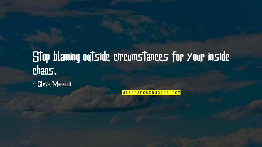 Delpero Quotes By Steve Maraboli: Stop blaming outside circumstances for your inside chaos. Delpero Quotes By Steve Maraboli: Stop blaming outside circumstances for your inside chaos.