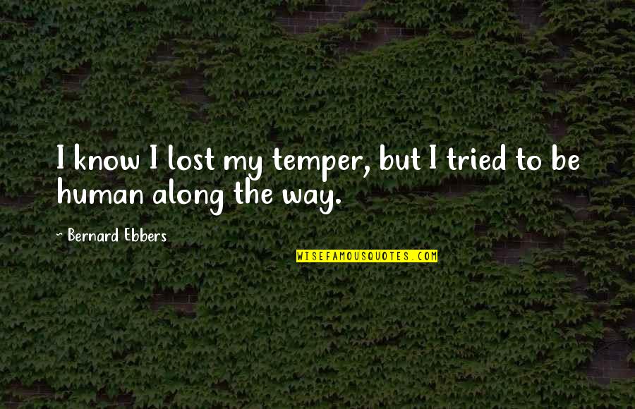 Delphanie Hutchins Quotes By Bernard Ebbers: I know I lost my temper, but I