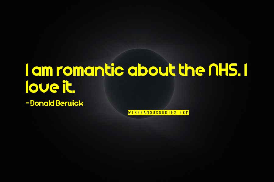 Delphi Greece Quotes By Donald Berwick: I am romantic about the NHS. I love