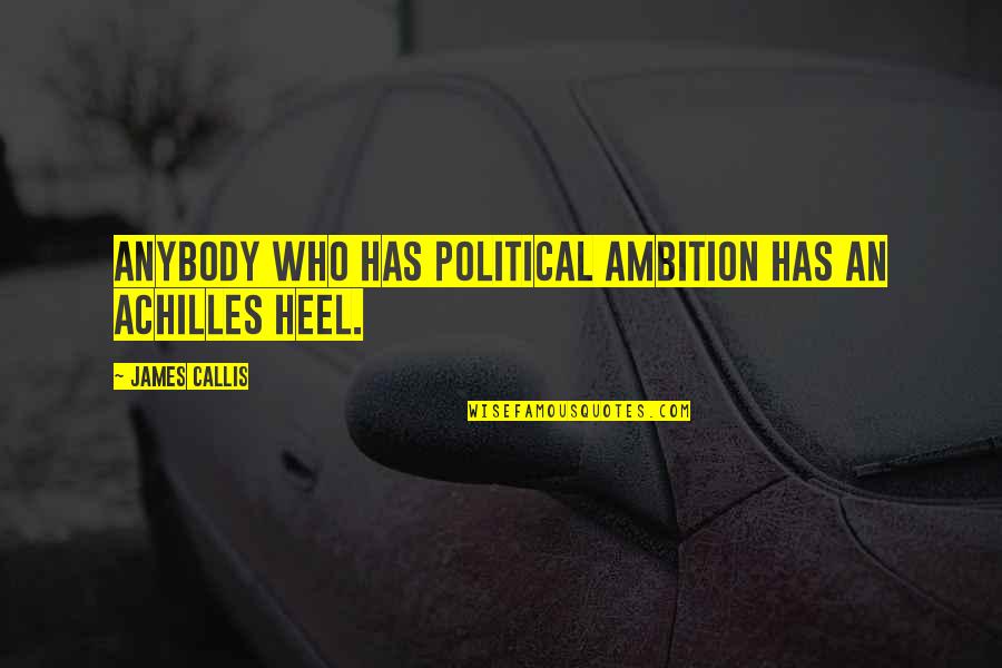 Delphi Quotedstr Single Quotes By James Callis: Anybody who has political ambition has an Achilles Delphi Quotedstr Single Quotes By James Callis: Anybody who has political ambition has an Achilles