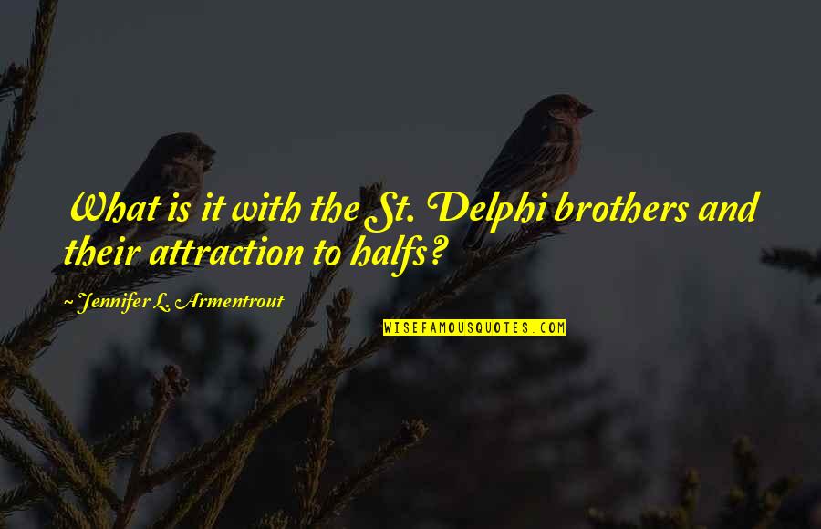 Delphi Quotes By Jennifer L. Armentrout: What is it with the St. Delphi brothers