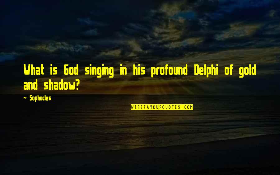 Delphi Quotes By Sophocles: What is God singing in his profound Delphi