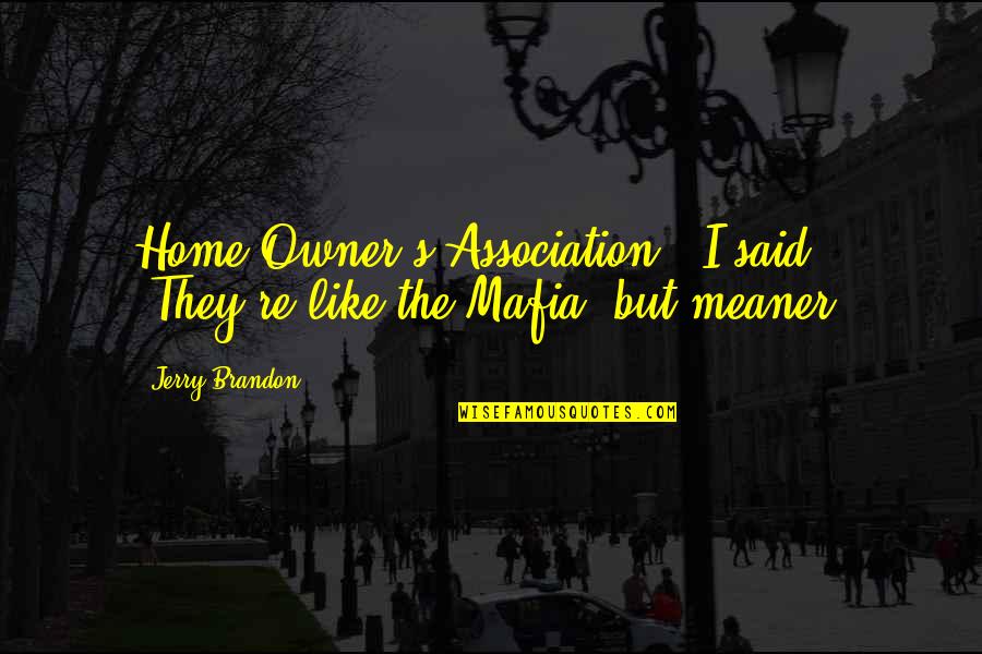 Delphic Quotes By Jerry Brandon: Home Owner's Association." I said. "They're like the