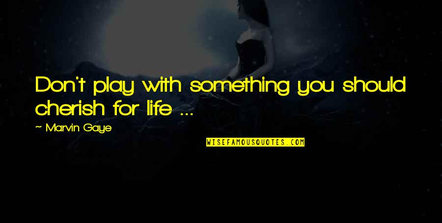 Delphic Quotes By Marvin Gaye: Don't play with something you should cherish for Delphic Quotes By Marvin Gaye: Don't play with something you should cherish for