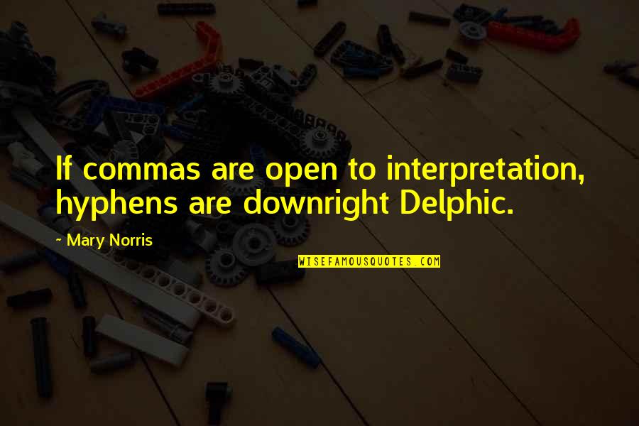 Delphic Quotes By Mary Norris: If commas are open to interpretation, hyphens are