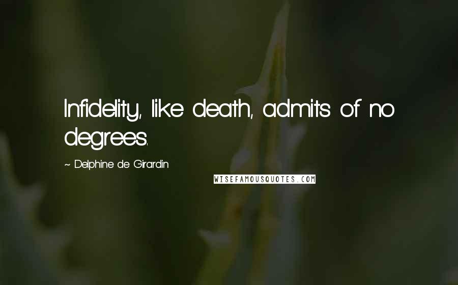 Delphine De Girardin quotes: Infidelity, like death, admits of no degrees.
