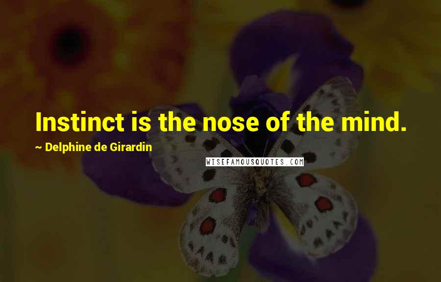 Delphine De Girardin quotes: Instinct is the nose of the mind.