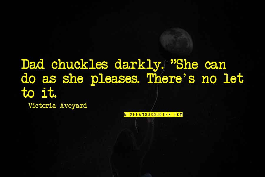 Delphine Lalaurie Quotes By Victoria Aveyard: Dad chuckles darkly. "She can do as she