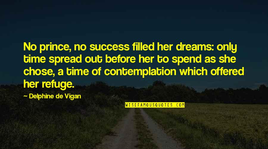 Delphine Quotes By Delphine De Vigan: No prince, no success filled her dreams: only Delphine Quotes By Delphine De Vigan: No prince, no success filled her dreams: only