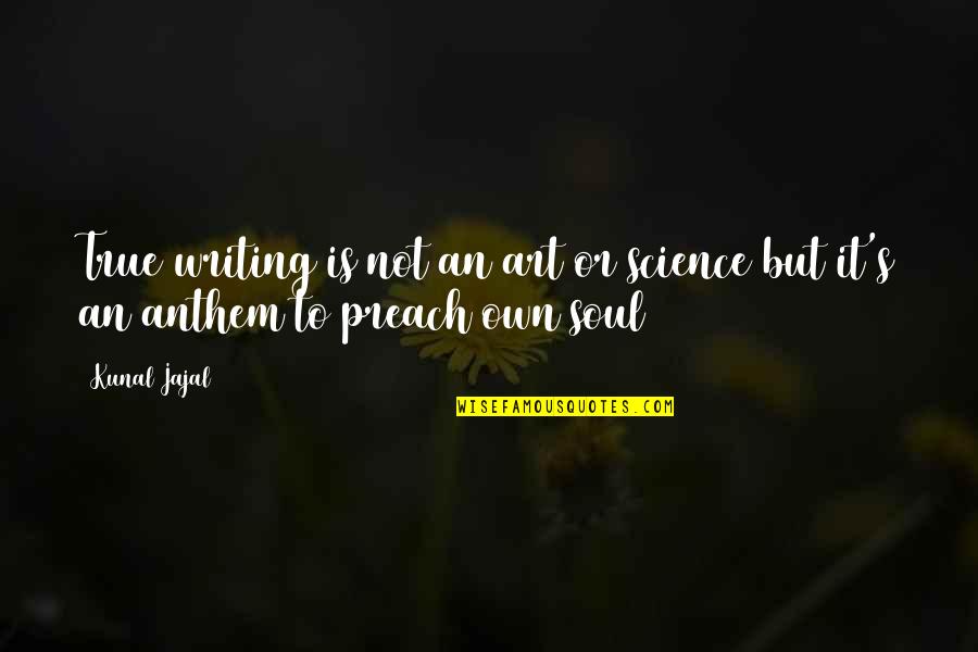 Delphinia Quotes By Kunal Jajal: True writing is not an art or science