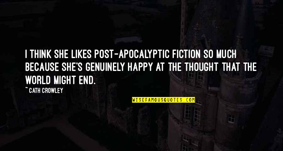 Delphiniums Care Quotes By Cath Crowley: I think she likes post-apocalyptic fiction so much
