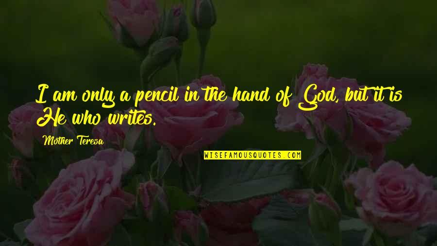 Delphis Poole Quotes By Mother Teresa: I am only a pencil in the hand
