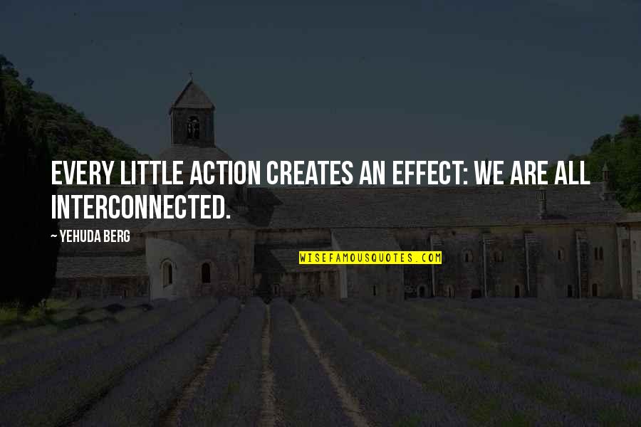Delphis Soton Quotes By Yehuda Berg: Every little action creates an effect: We are