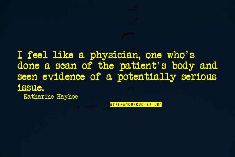 Delphix Corporation Quotes By Katharine Hayhoe: I feel like a physician, one who's done