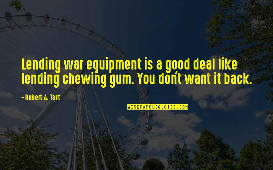 Delphox Quotes By Robert A. Taft: Lending war equipment is a good deal like