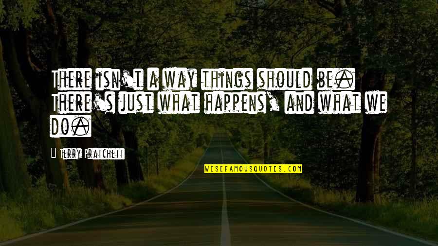 Delpin Lsu Quotes By Terry Pratchett: There isn't a way things should be. There's